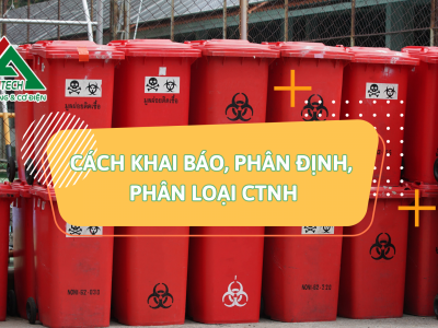 CÁCH KHAI BÁO, PHÂN ĐỊNH, PHÂN LOẠI CHẤT THẢI NGUY HẠI 