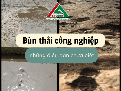 BÙN THẢI CÔNG NGHIỆP: NHỮNG ĐIỀU CÓ THỂ BẠN CHƯA BIẾT